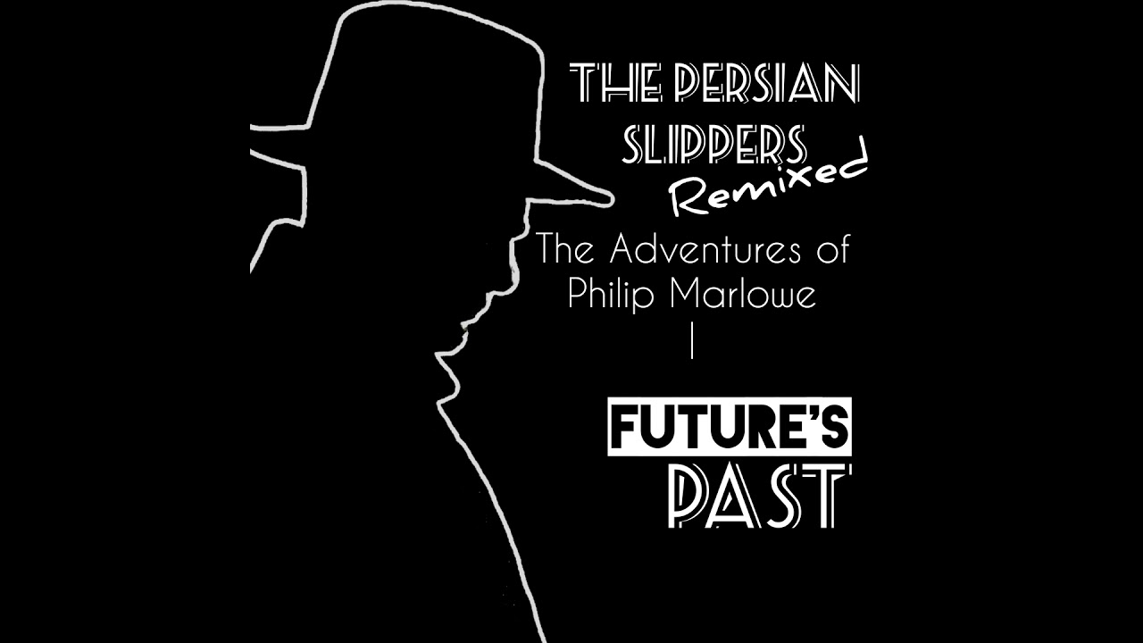 The Persian Slippers - REMIX - The Adventures of Philip Marlowe