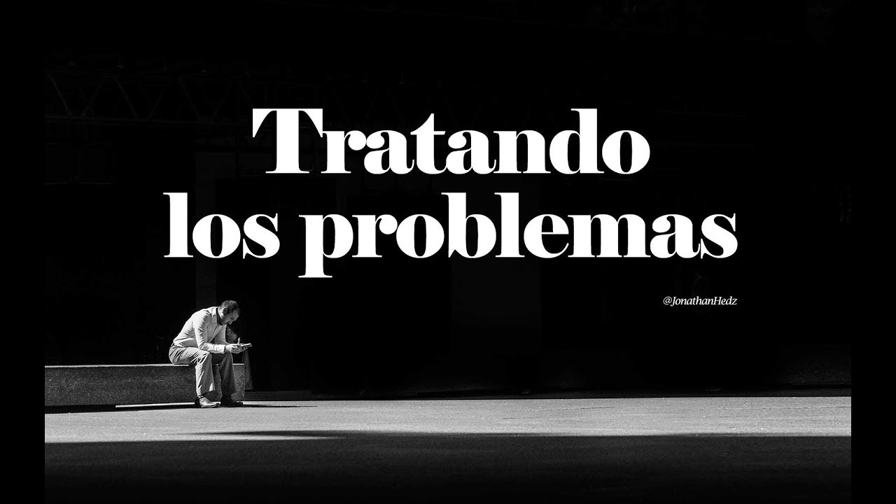 Tratando los problemas / Pastor Jonathan Hernández