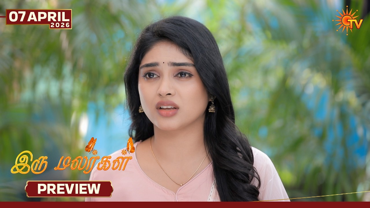 Iru Malargal - Preview | 07 Apr 2026 | Tamil Serial | Sun TV