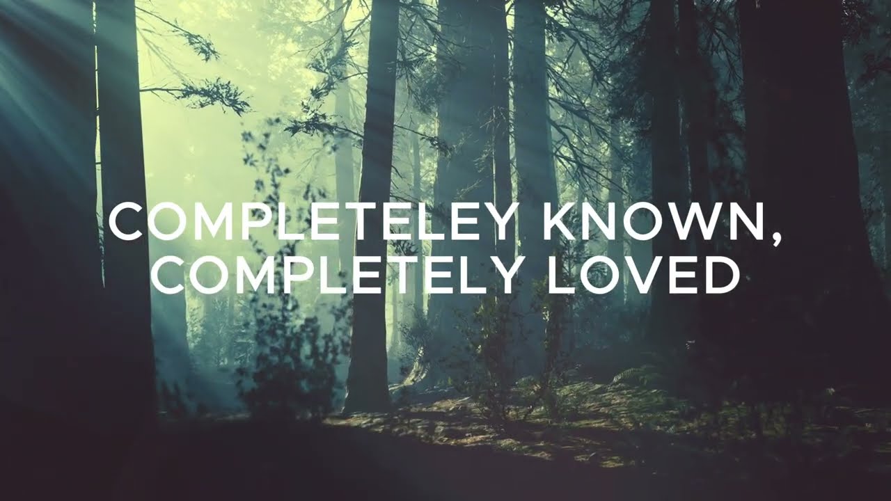 Completeley Known, Completely Loved (with Lyrics) by Matt Boswell and Matt Papa