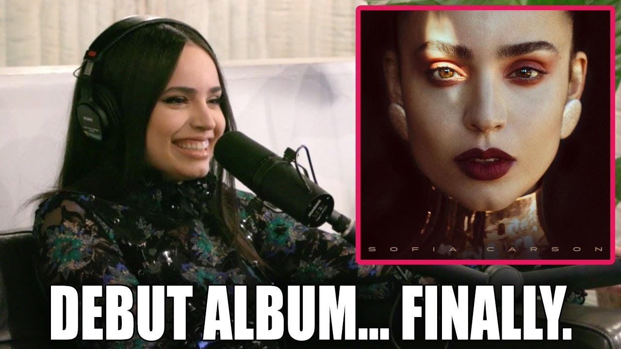 WHAT TOOK SOFIA CARSON SO LONG TO RELEASE HER DEBUT ALBUM???