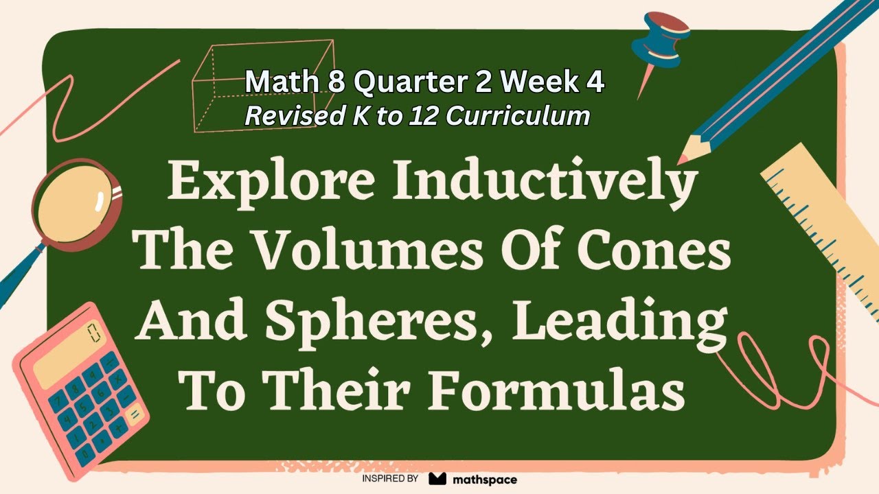 Math 8 Q2 Week 4-Explore Inductively The Volumes Of Cones And Spheres, Leading To Their Formulas