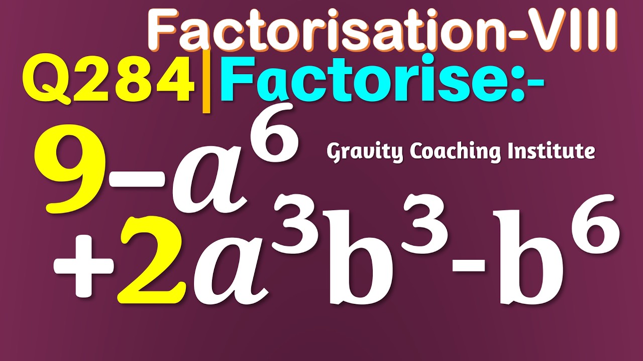Q284 | Factorise 9-a^6+2a^3 b^3-b^6 | Factorise 9 - a6 + 2 a3 b3 - b6 | Factorisation Class VIII