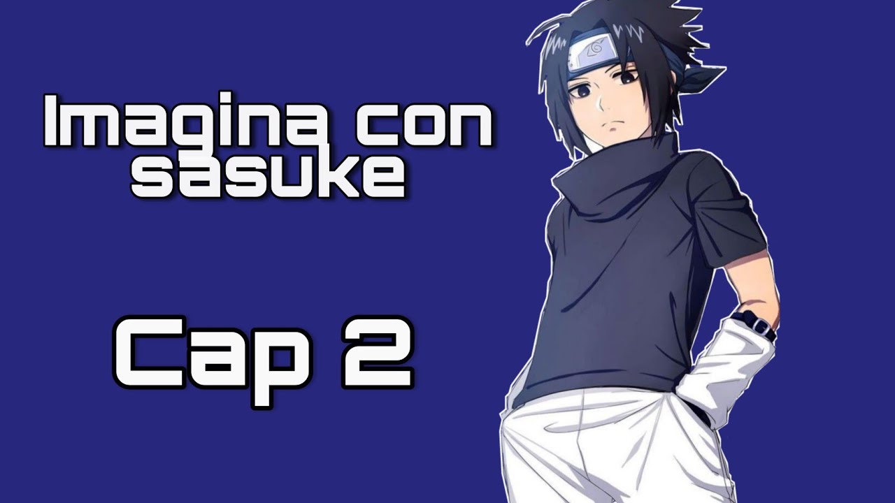 //💜Imagina con sasuke💜//Cap 2//