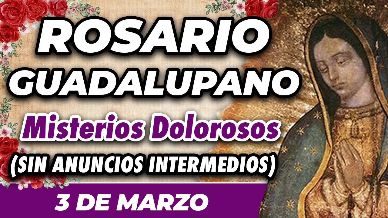 ROSARIO GUADALUPANO 3 DE MARZO (SIN ANUNCIOS INTERMEDIOS) 🌷 Misterios Dolorosos 🙏
