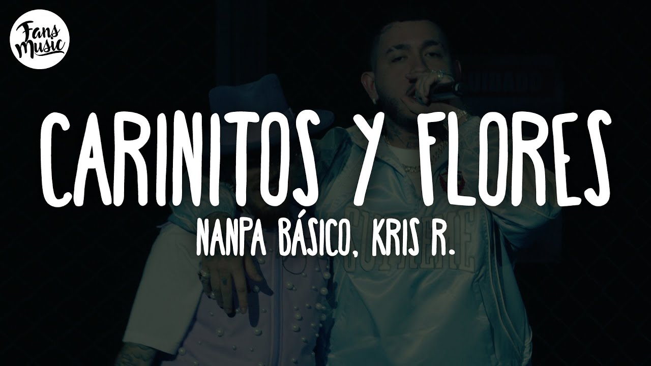 Nanpa Básico, Kris R. - Cariñitos Y Flores (Letra/Lyrics)