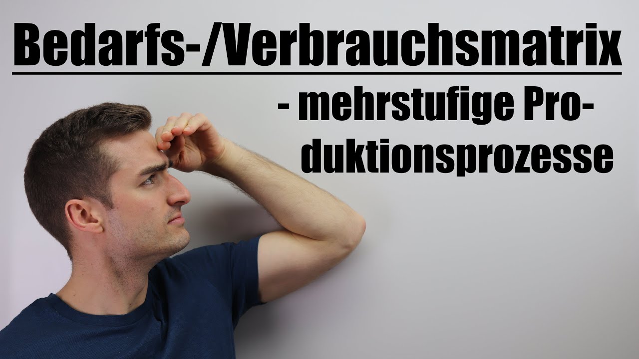 Mehrstufige Produktionsprozesse - Bedarfsmatrix / Verbrauchsmatrix | Fit im Mathe-Abi