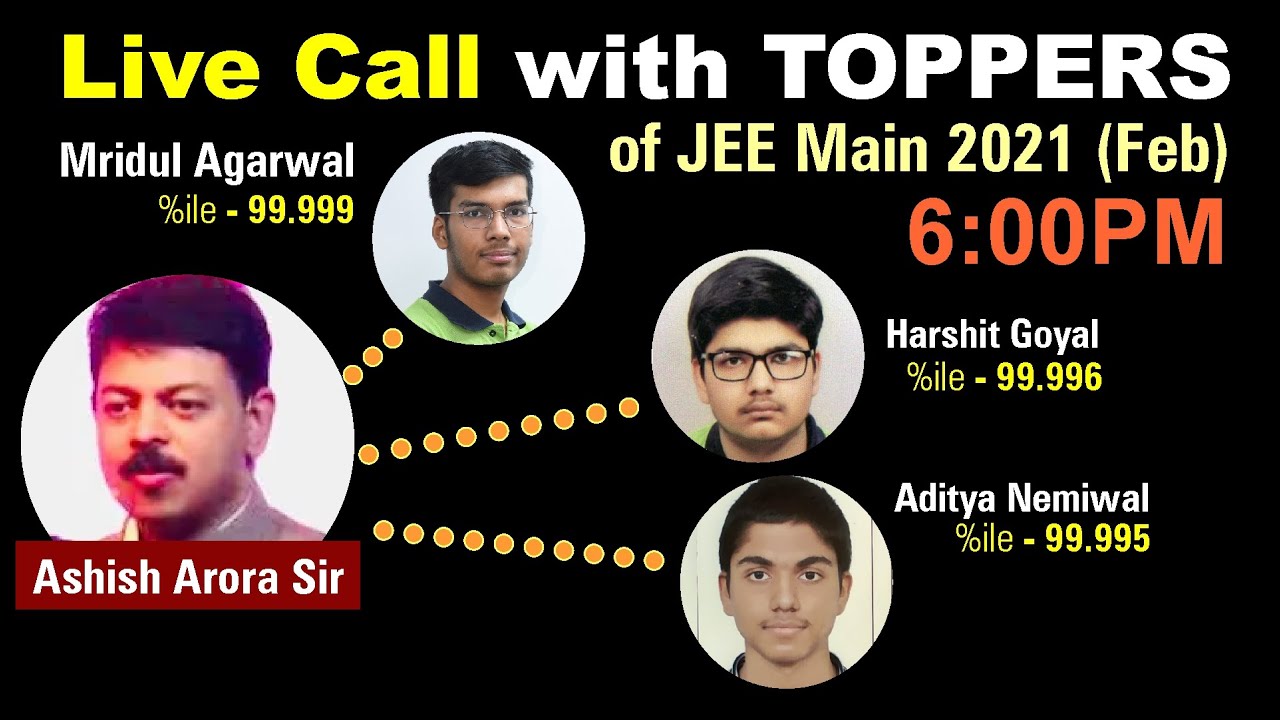 Live Call with TOPPERS of JEE Main 2021 with Ashish Arora Sir
