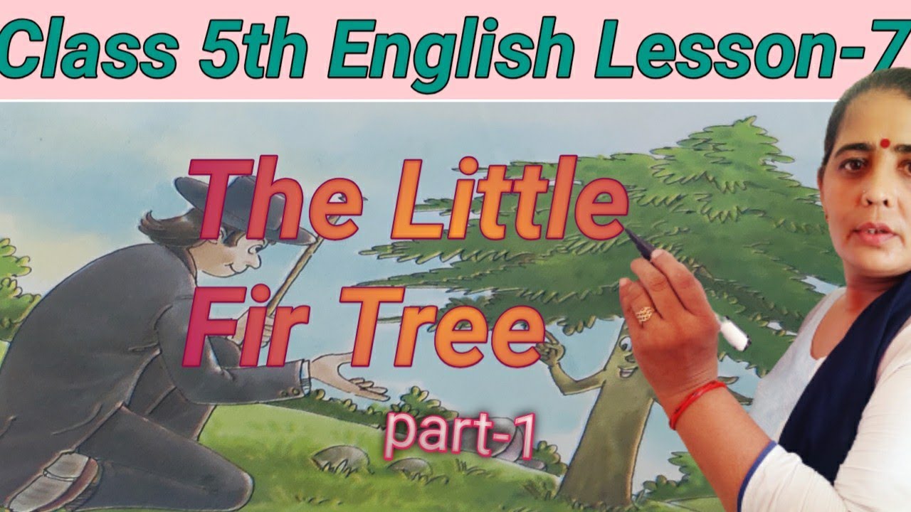 Class 5 English lesson 7 part 1 ,The Little Fir Tree  सरल हिंदी में explanation
