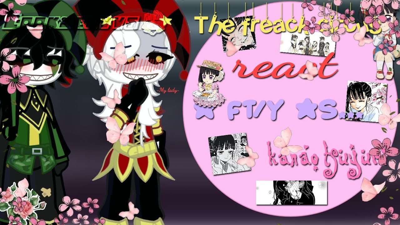 || 🎪 the freack circus 🎪 || reacciona a fy/n es 🌸kanao tsuyuri!🌸 //PARTE 1/2//