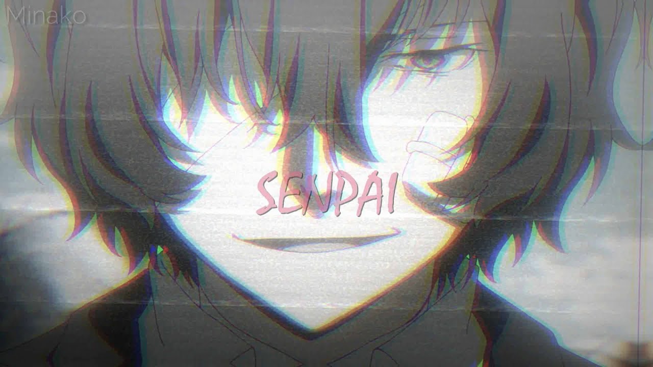 Dazai Osamu - SENPAI「AMV」
