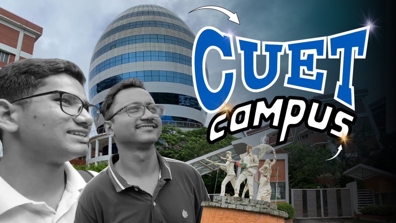 এক ভিডিওতে পুরো CUET  ক্যাম্পাস