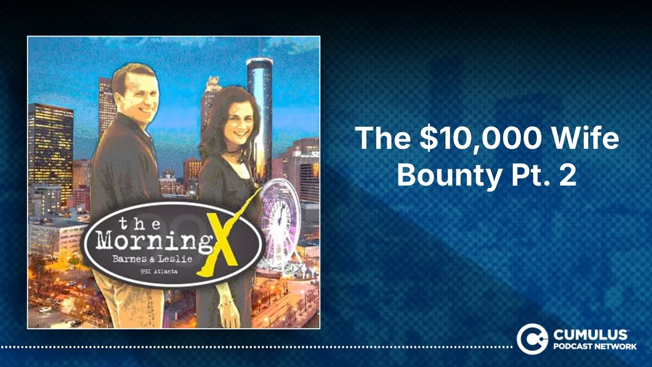 The $10,000 Wife Bounty Pt. 2 | The Morning X with Barnes & Leslie