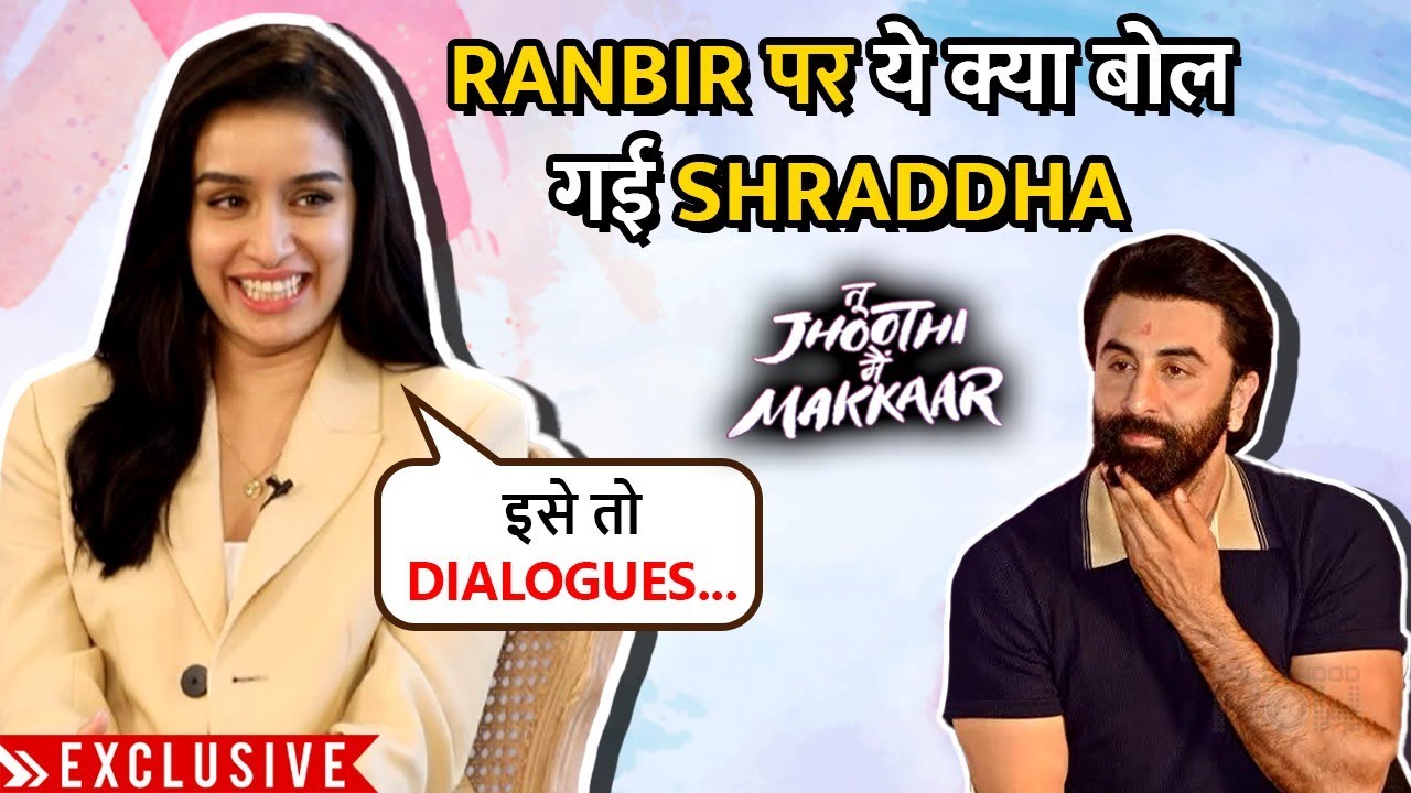 EXCLUSIVE-Shraddha Kapoor Makes Fun, Says Ranbir Couldn't Say His Dialogues |Tu Jhoothi Main Makkaar
