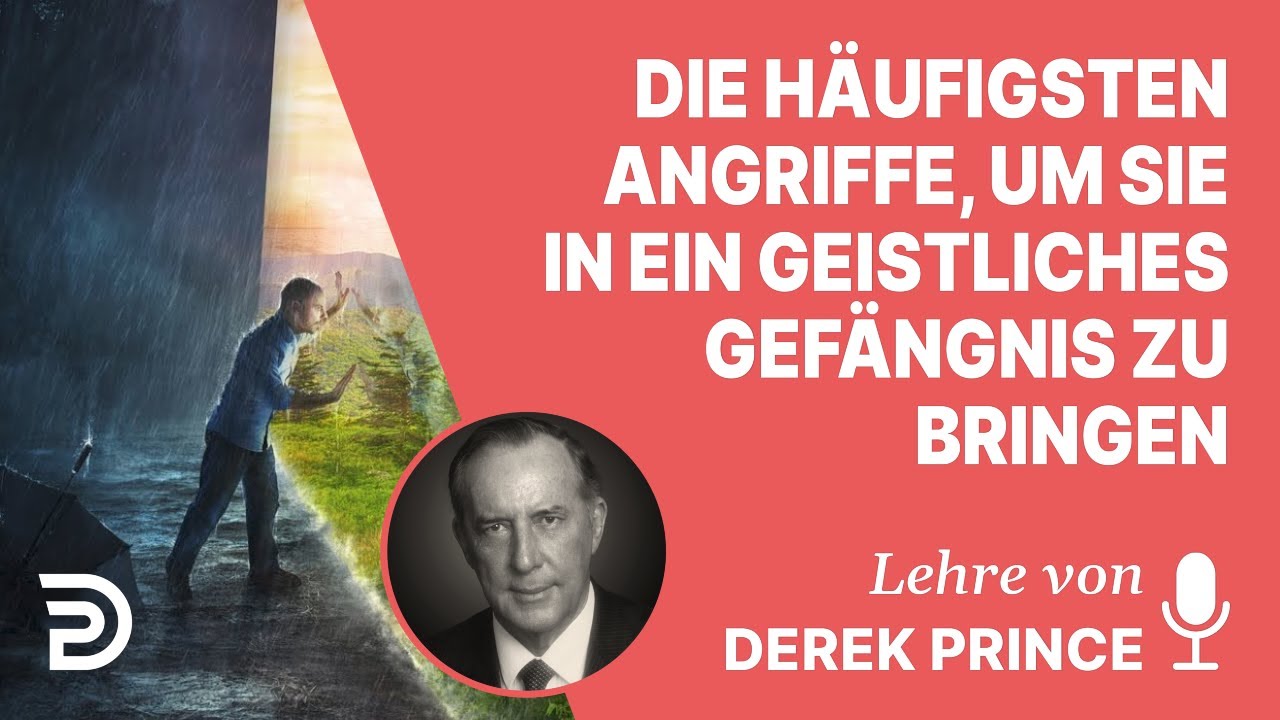 Derek Prince – Die häufigsten Angriffe, um Sie in ein geistliches Gefängnis zu bringen