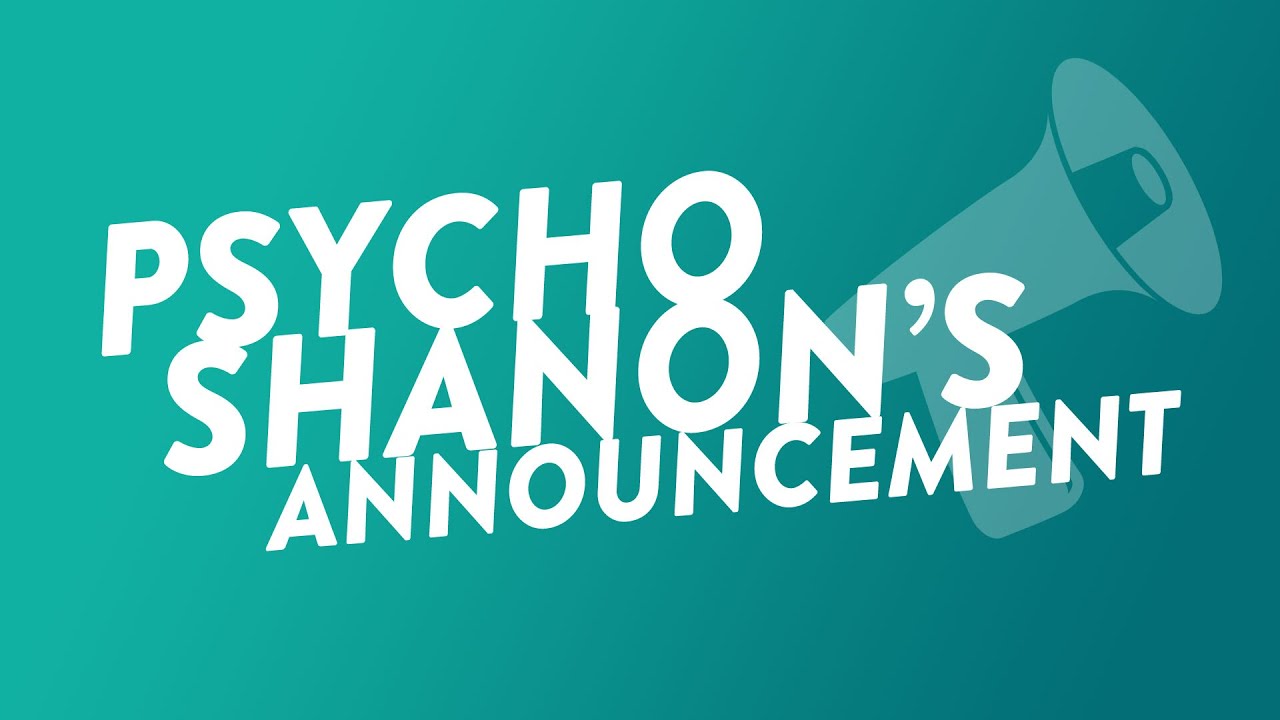 Psycho Shanon's Big Announcement
