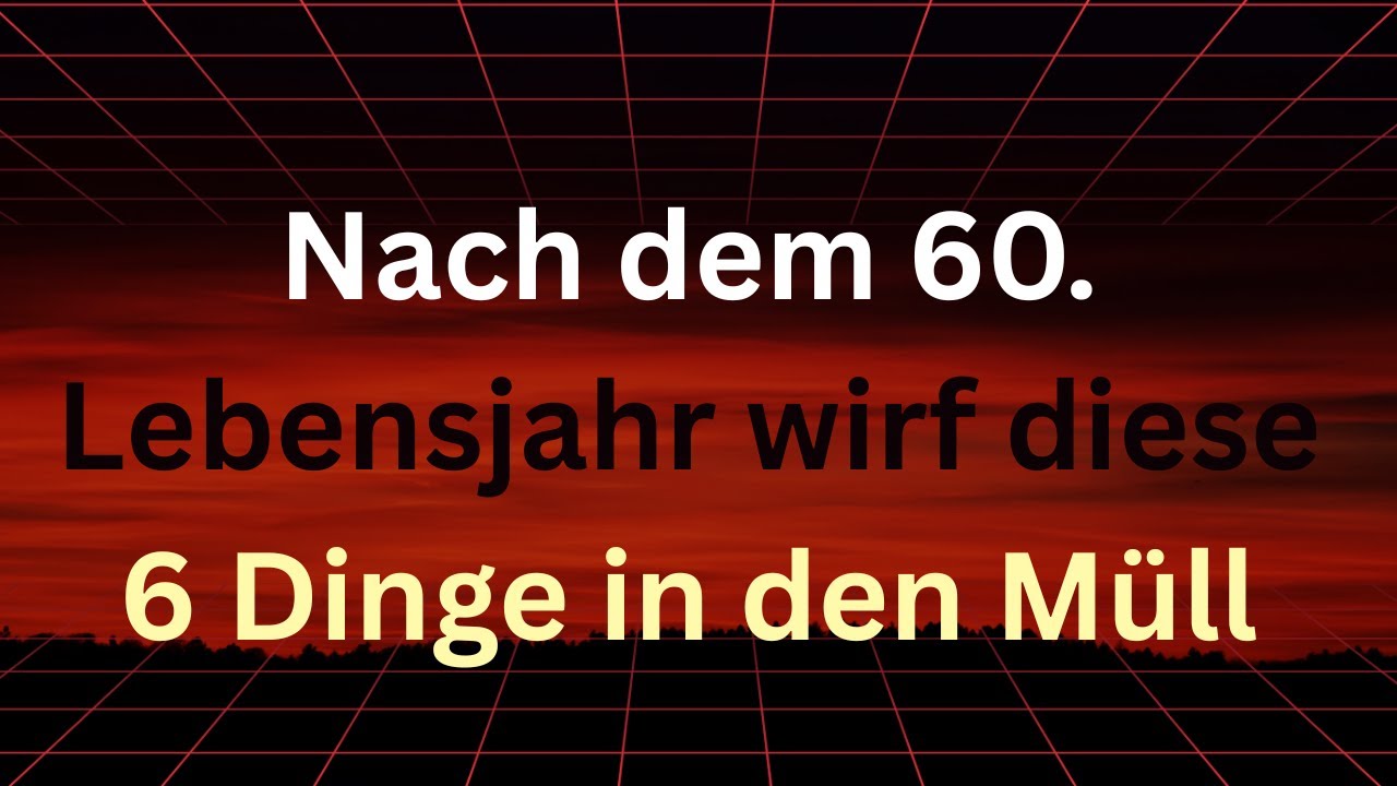 6 Dinge, die du nach dem 60. Lebensjahr eliminieren musst, um wirklich glücklich zu sein