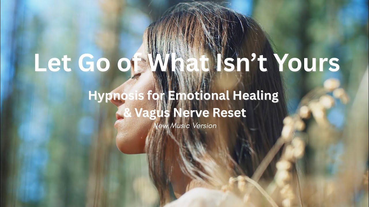 Let Go of What Isn’t Yours 🌿 Hypnosis for Emotional Healing & Vagus Nerve Reset (New Music Version)