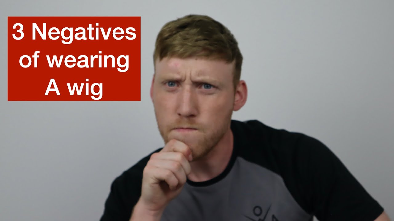 3 negatives of wearing a  wig / hair system