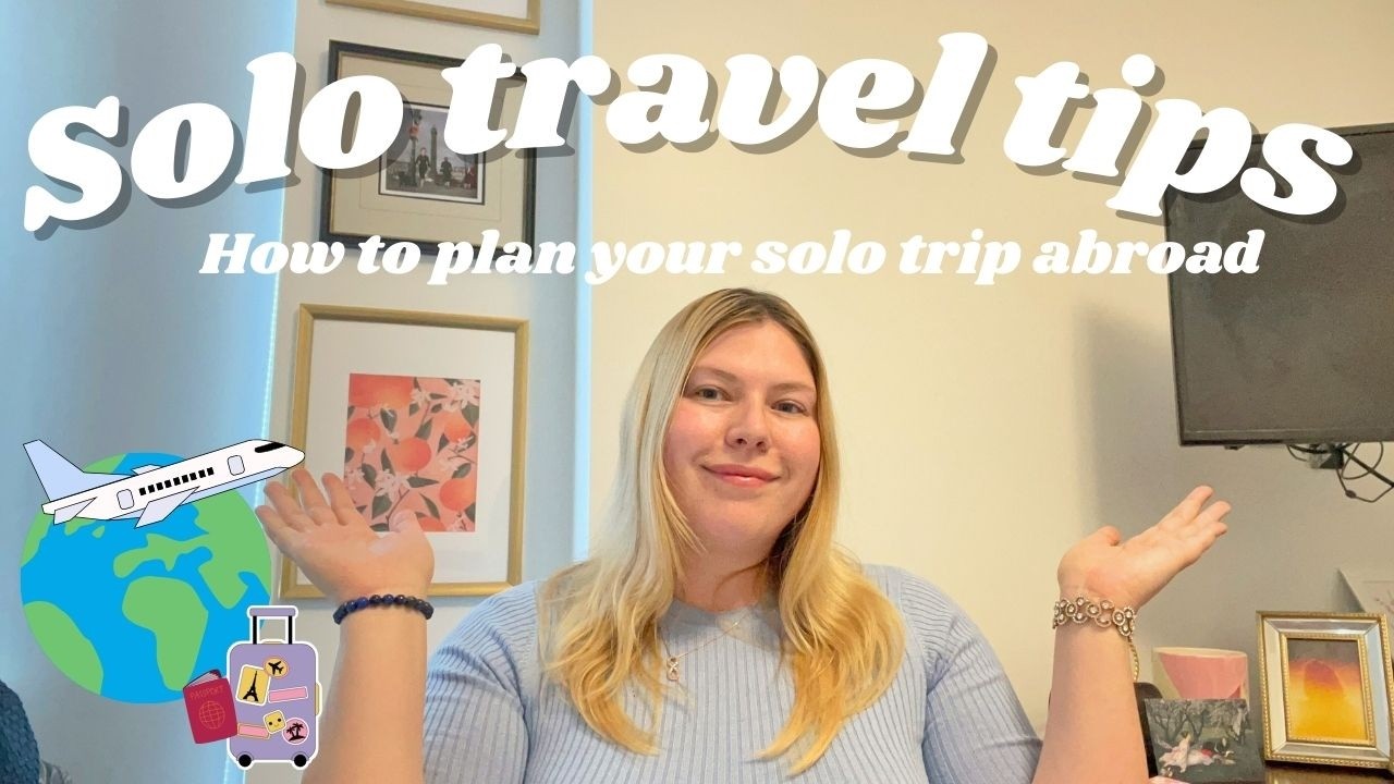 Solo travel: how to plan a trip abroad alone + tips
