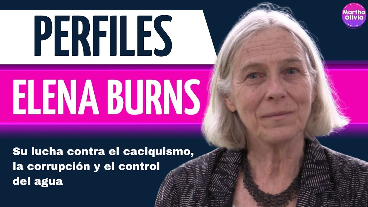 #Perfiles: Elena Burns, su lucha contra el caciquismo, la corrupción y el control del agua