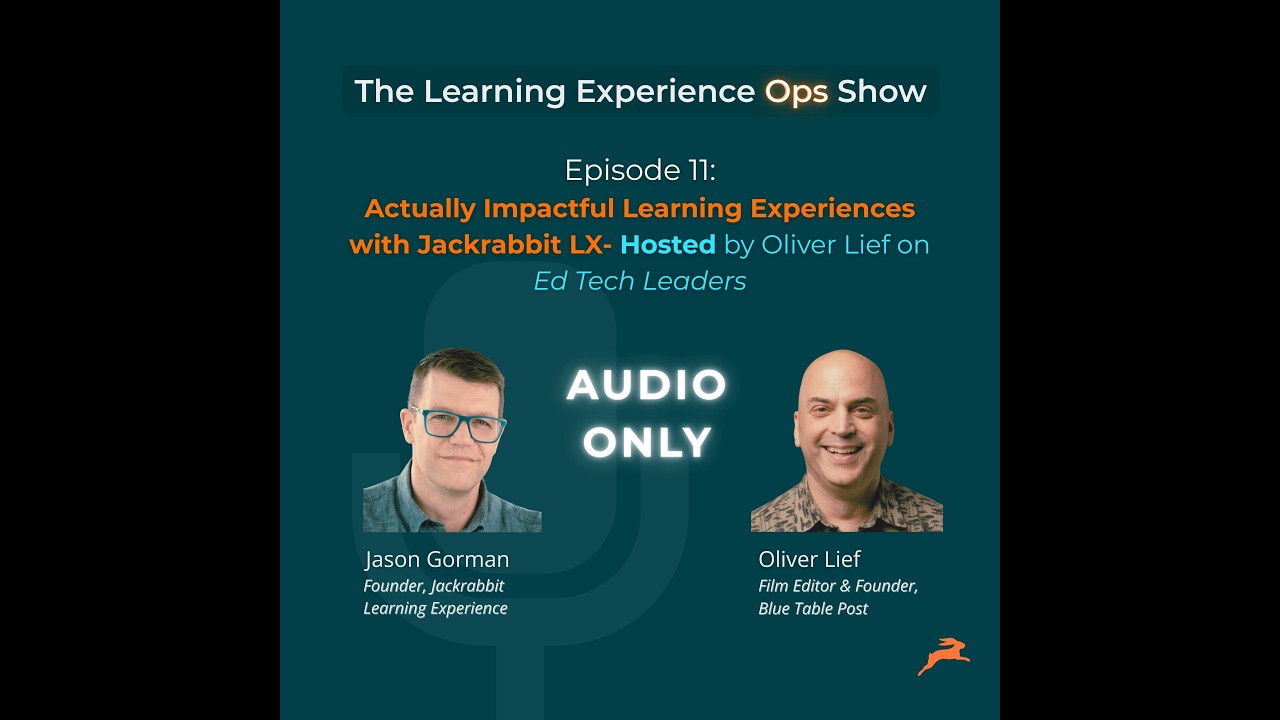 Episode 11: Actually Impactful Learning Experiences with Jackrabbit LX- Hosted by Oliver Lief