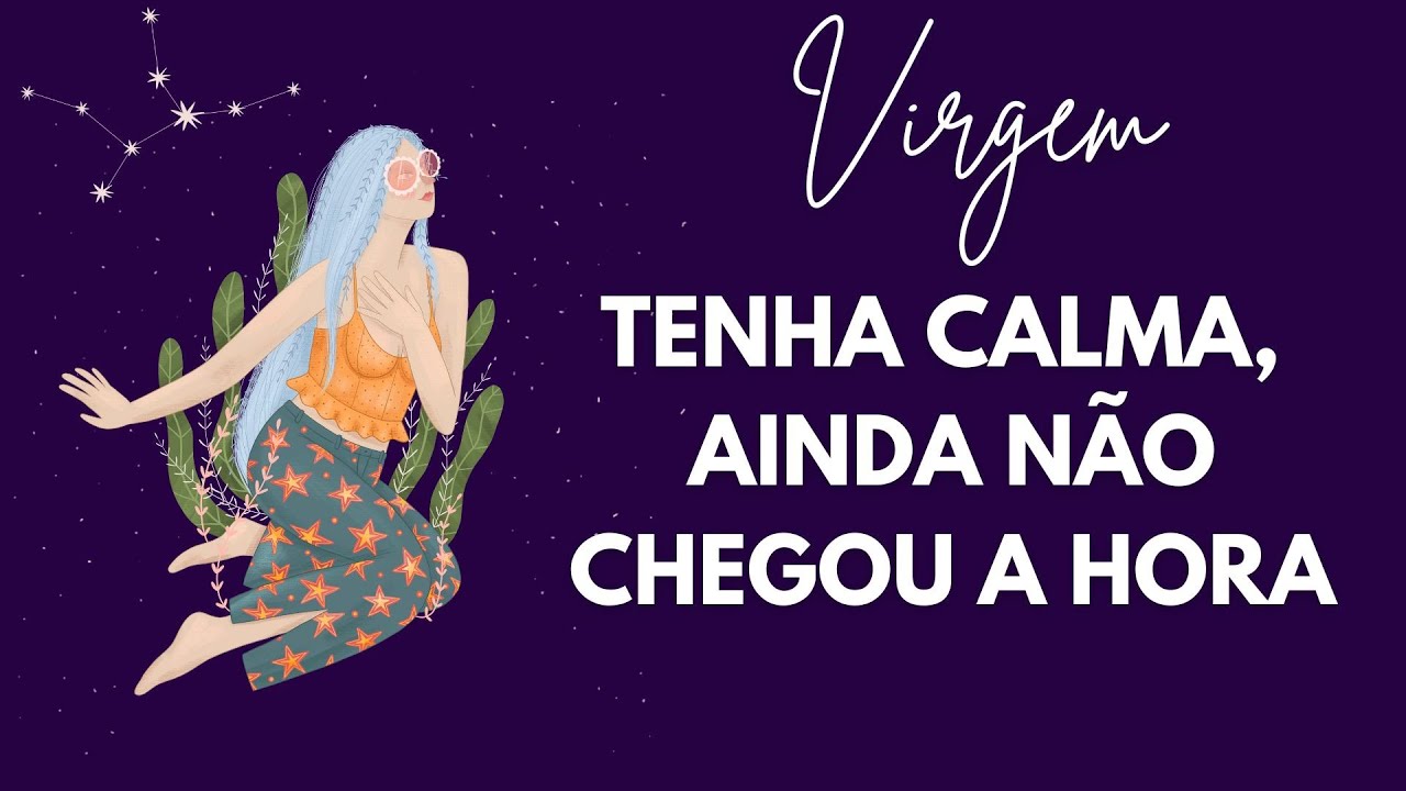 VIRGEM♍️TENHA CALMA, AINDA N&Atilde;O CHEGOU A HORA  -  #signos #virgem #tarotprevisoes