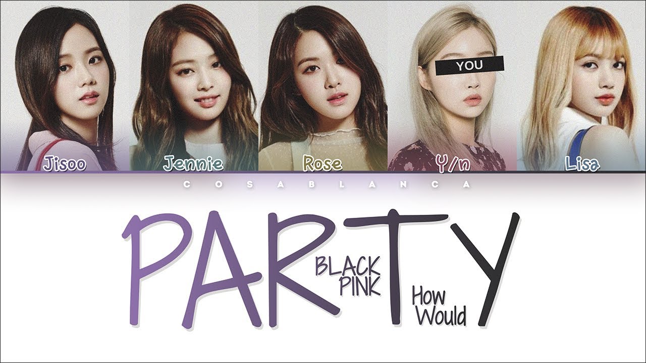 HOW WOULD BLACKPINK SING 「PARTY」[5 Members ver.] (Original by GLAM) (Color Coded Lyrics Han|Rom|Eng)