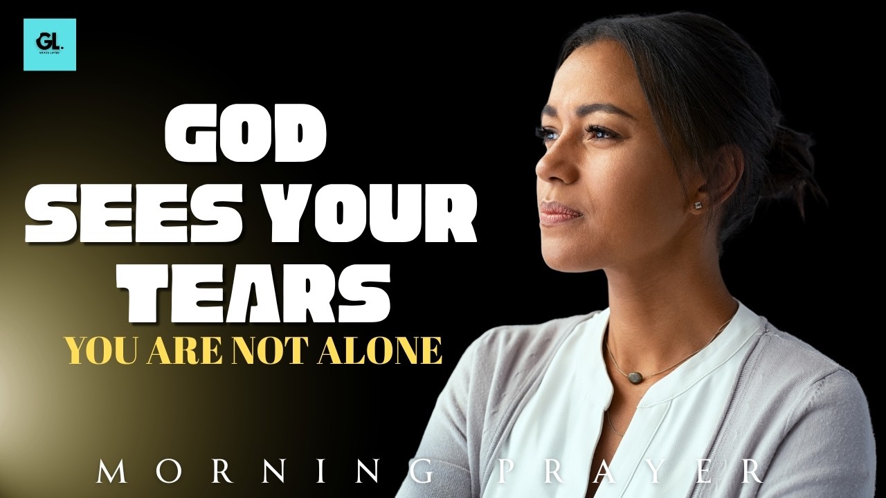 For the Heart That Cries When No One Is Watching | Morning Prayer