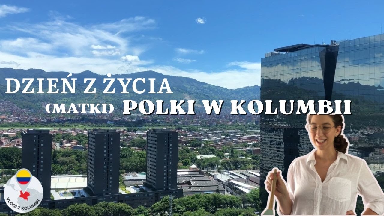 Dzień z życia Polki w Kolumbii (Medellin)
