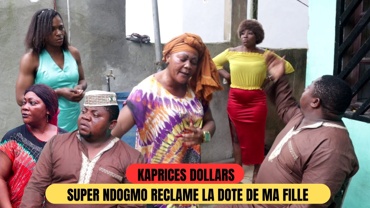 KAPRICES DOLLARS & SUPER NDOGMO+NDOGMO ME RECLAME LA DOTE DE NOTRE FILLE (film afriavain)