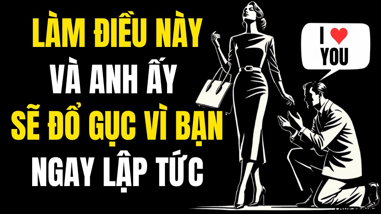 Đàn Ông Sẽ Yêu Say Đắm Khi Bạn Làm ĐIỀU NÀY | Phụ Nữ Tuyệt Đối Đừng Bỏ Qua | Tình Yêu Khắc Kỷ