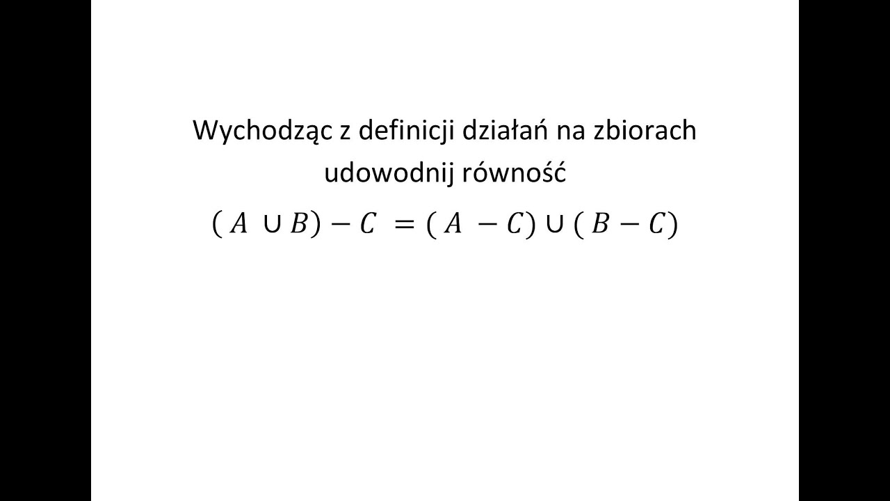 Wychodząc z definicji działań na zbiorach udowodnij r&oacute;wność cz.1