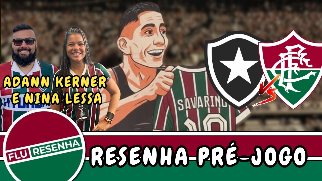 SAVARINO VAI JOGAR! RESENHA PRÉ-JOGO DE BOTAFOGO X FLUMINENSE