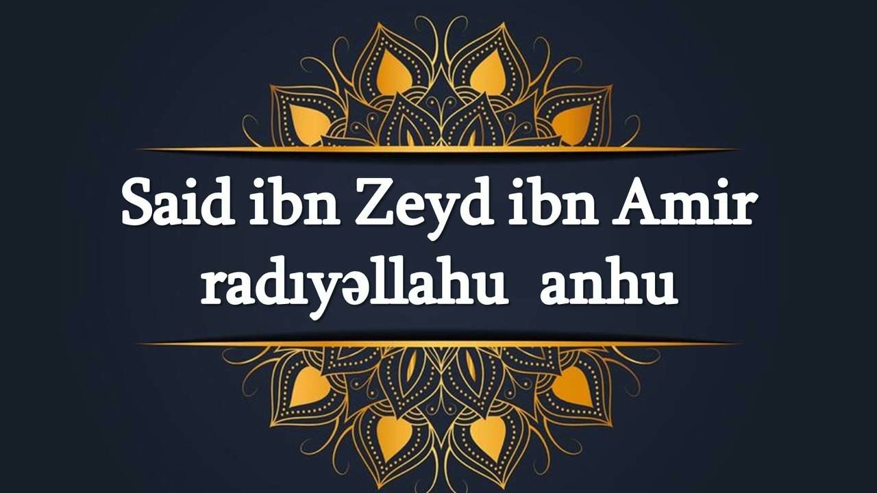 Əlixan Musayev - Səid ibn Zeyd ibn Amir radıyəllahu anhu
