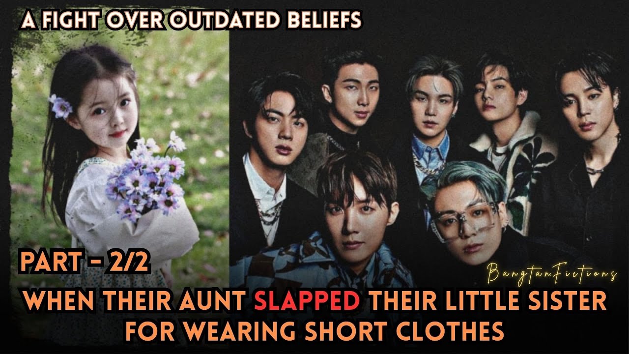 BTS FF || Part 2/2 || When their aunt slapped their little sister for wearing short clothes...#bts