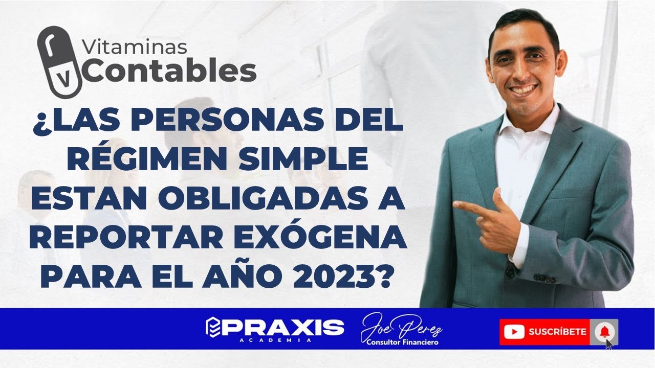 ¿LAS PERSONAS DEL RÉGIMEN SIMPLE ESTAN OBLIGADAS A REPORTAR EXÓGENA PARA EL AÑO 2023?
