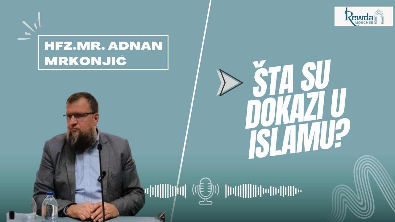 Hfz.mr. Adnan Mrkonjić - Šta su dokazi u islamu?