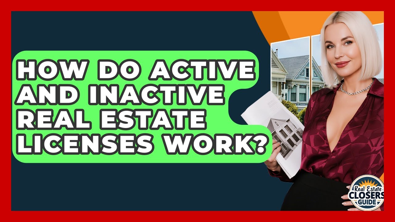 How Do Active And Inactive Real Estate Licenses Work? - Real Estate Closers Guide