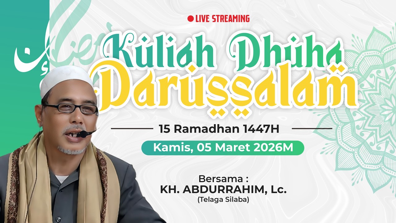 KULIAH DHUHA DARUSSALAM RAMADHAN 1447H | KH. ABDURRAHIM, Lc. | HARI KE-15 [05/03/2026]