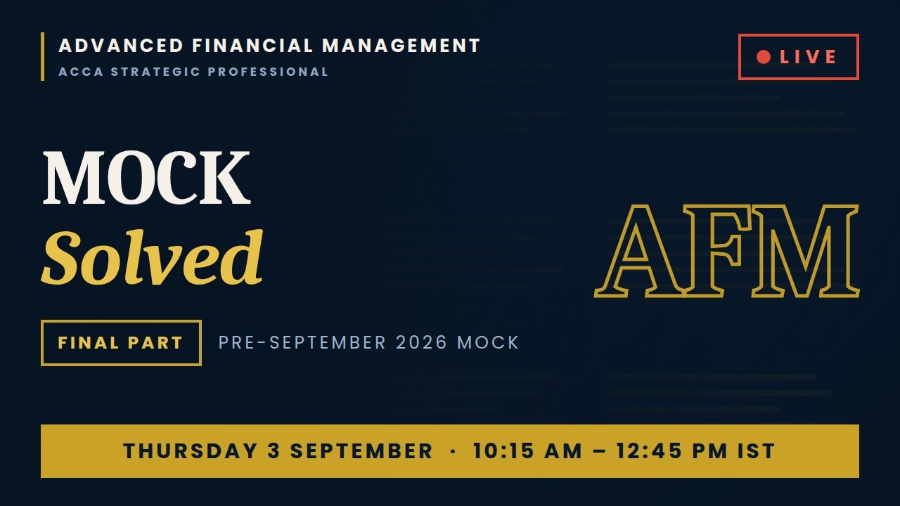 ACCA AFM &mdash; Pre-September 2026 Mock Solved LIVE, Final Part