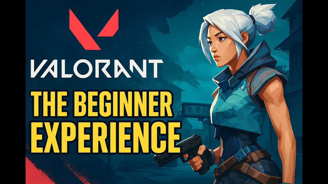 VALORANT - THE BEGINNER EXPERIENCE