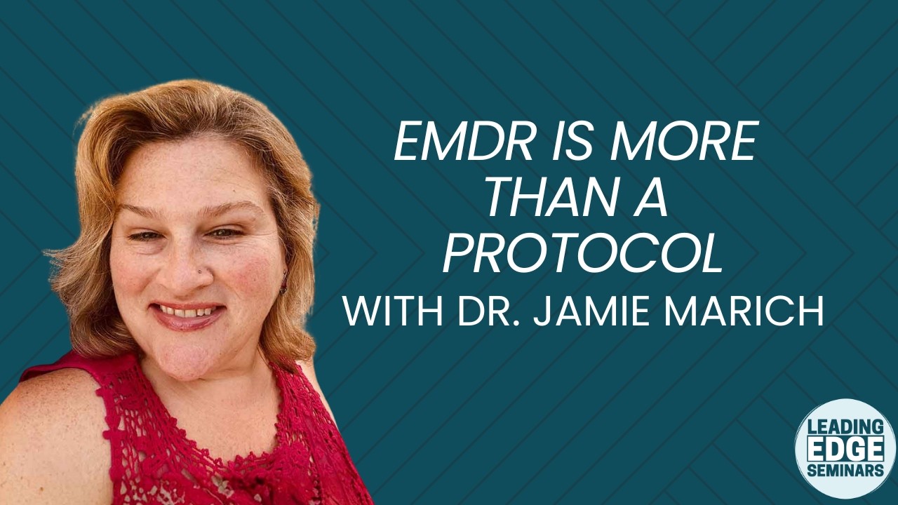 EMDR is More than a Protocol with Dr Jamie Marich