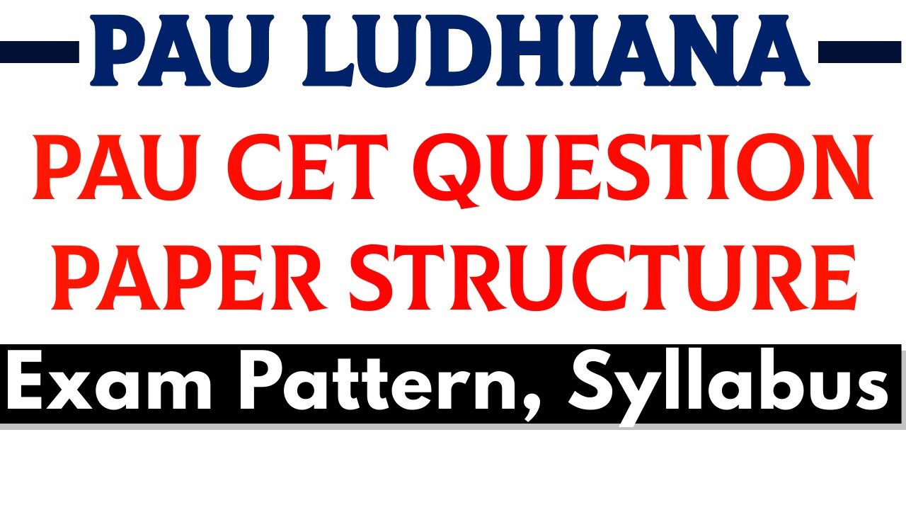 PAU CET Question Paper Structure, Exam Pattern, Syllabus PAU Ludhiana admission 2022