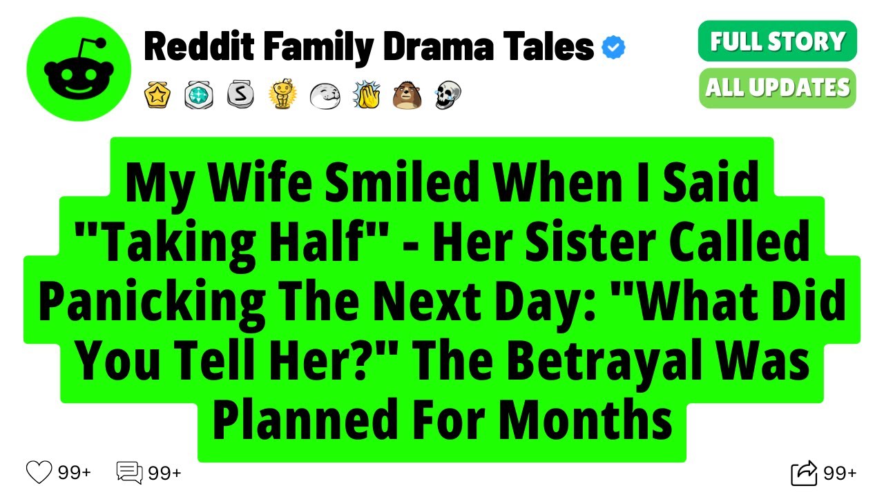My Wife Smiled When I Said Taking Half - Her Sister Called Panicking The Next Day - Reddit Stories