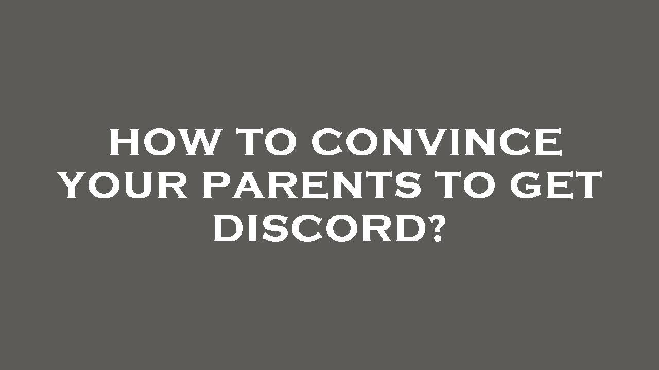 How to convince your parents to get discord?