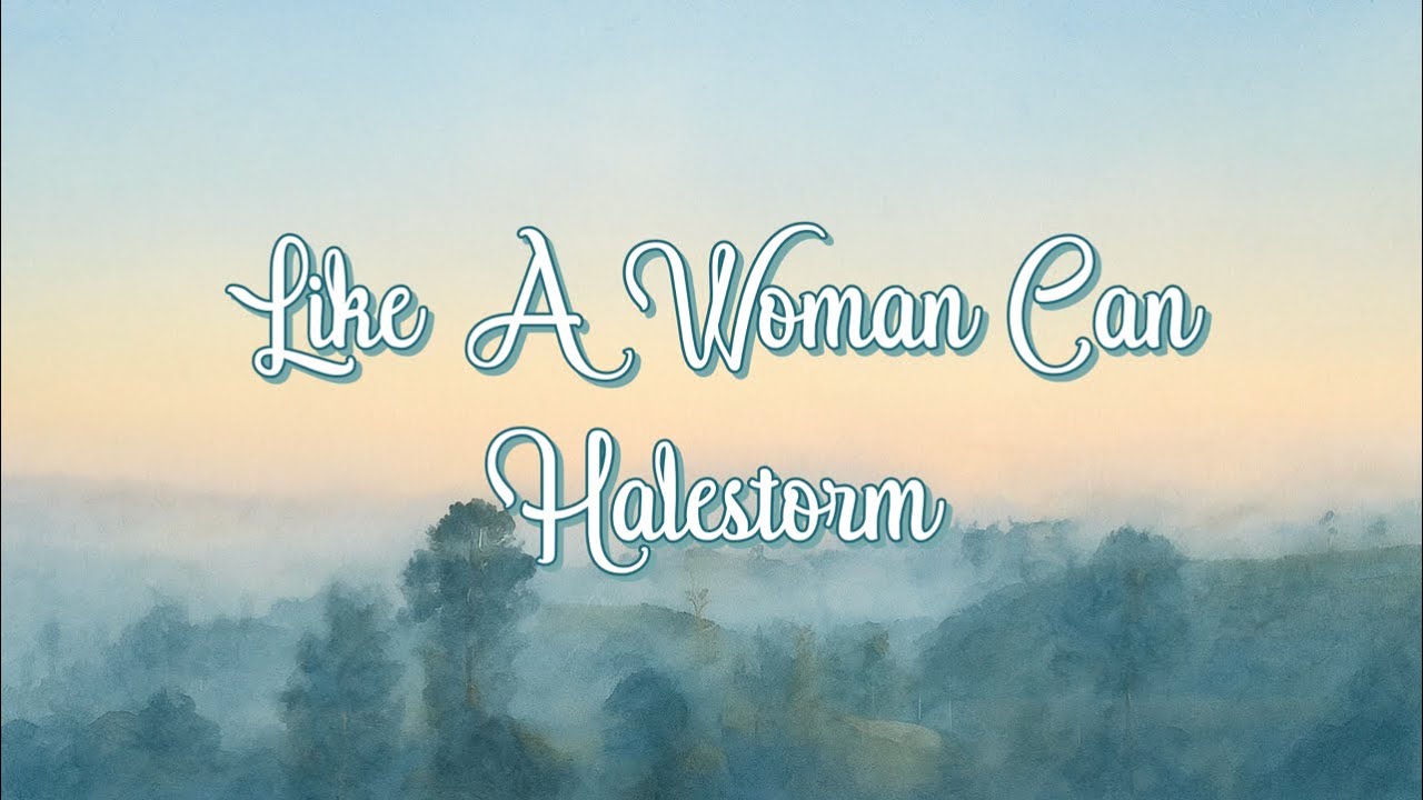 Halestorm - Like A Woman Can [Lyrics]
