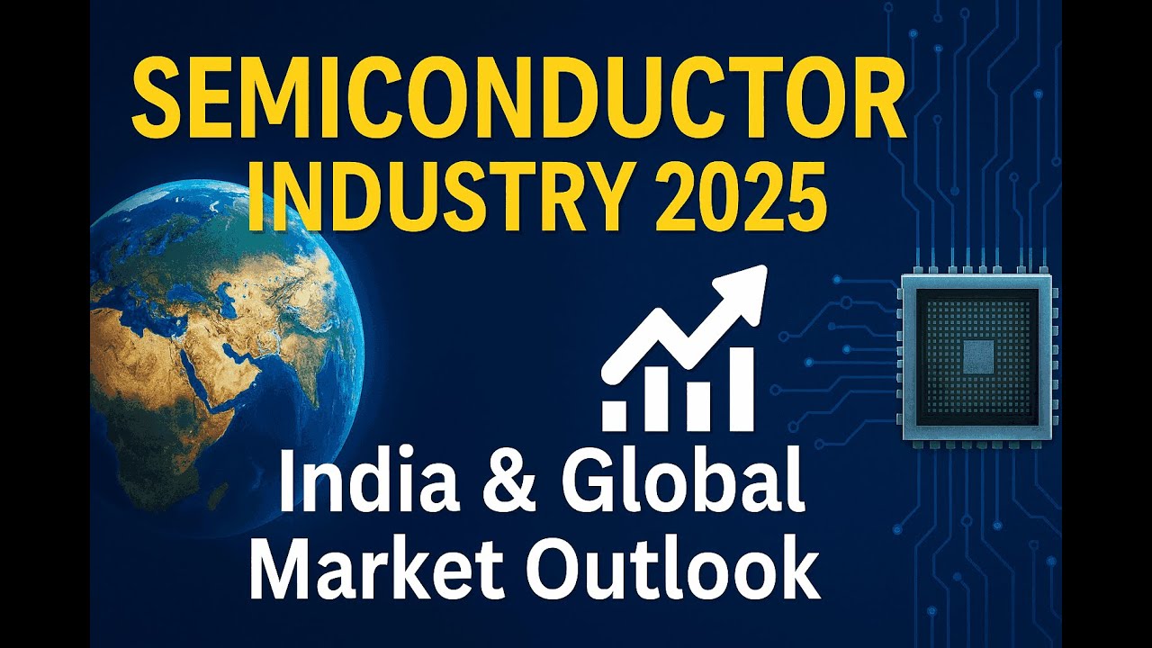 2025 Global Semiconductor Industry Overview: Demand, Supply & India&rsquo;s Journey