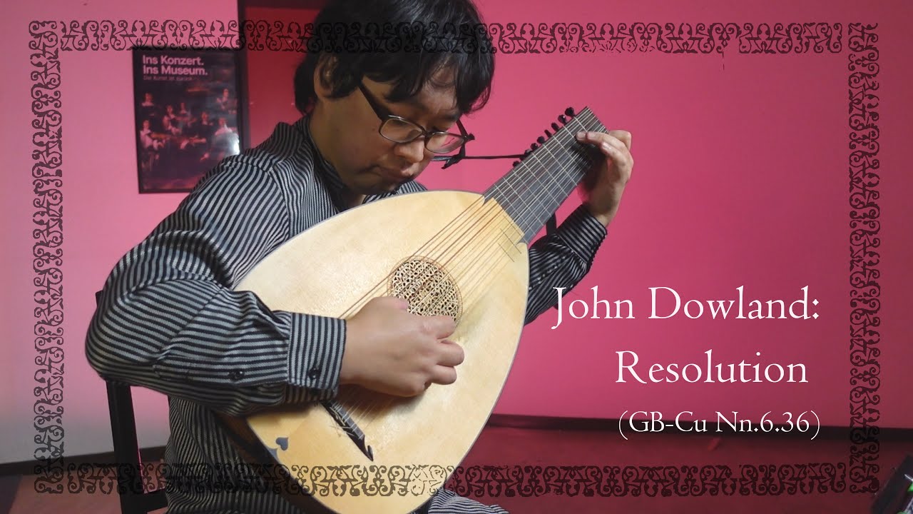 John Dowland: Resolution [JD13] [My Thoughts on Dowland #001]