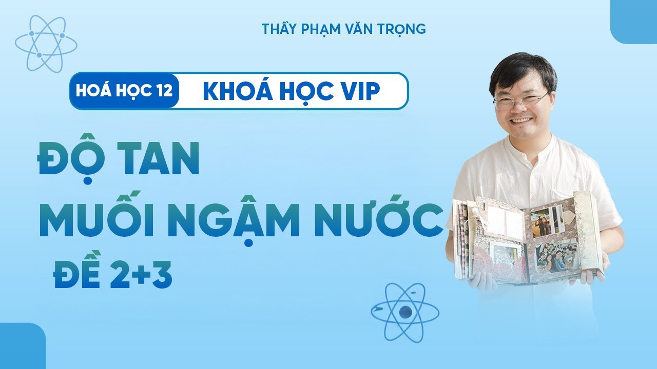 Bài Toán Độ Tan Muối Ngậm Nước | Đề 2+3 | Hóa Học 12 | Thầy Phạm Văn Trọng